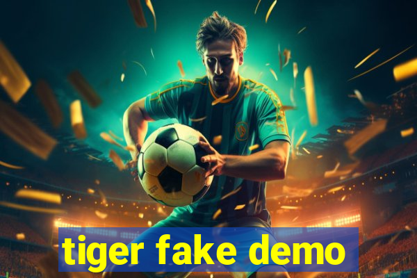 tiger fake demo